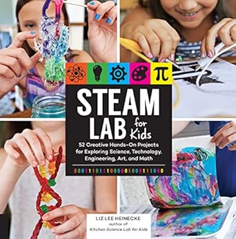 steam lab for kids 52 creative hands on projects for exploring science technology engineering art and math
