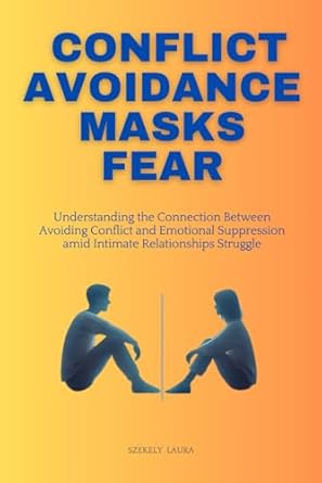 conflict avoidance masks fear understanding the connection between avoiding conflict and emotional