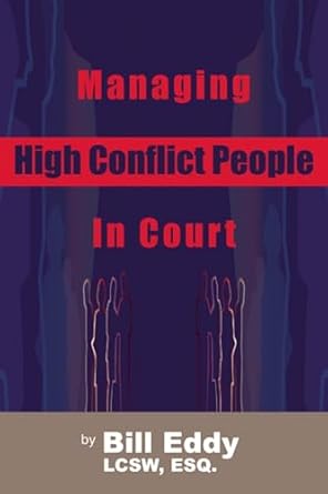managing high conflict people in court 1st edition bill eddy 1936268019, 978-1936268016