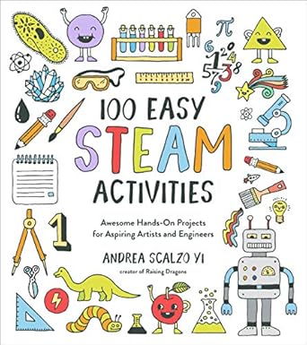 100 easy steam activities awesome hands on projects for aspiring artists and engineers 1st edition andrea