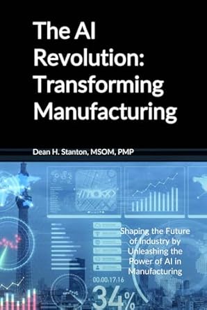 the ai revolution transforming manufacturing 1st edition dean h stanton b0cqrm1lfn, 979-8872501367