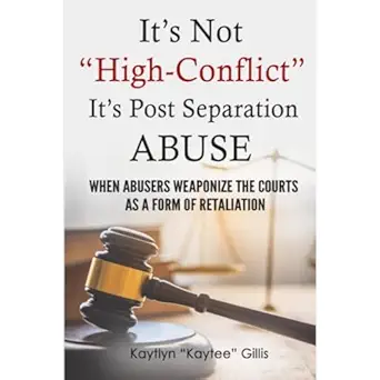 its not high conflict its post separation abuse when abusers weaponize the courts as a form of retaliation