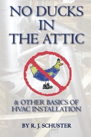 no ducks in the attic and other basics of hvac installation by rj schuster 1st edition r j schuster b01f9fwtc2