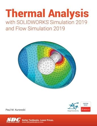 thermal analysis with solidworks simulation 2019 1st edition paul kurowski 163057242x, 978-1630572426
