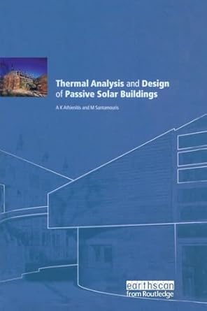 thermal analysis and design of passive solar buildings 1st edition ak athienitis ,m santamouris 0367578913,