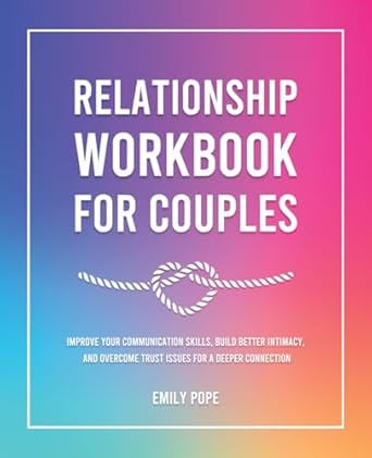 relationship workbook for couples improve your communication skills build better intimacy and overcome trust