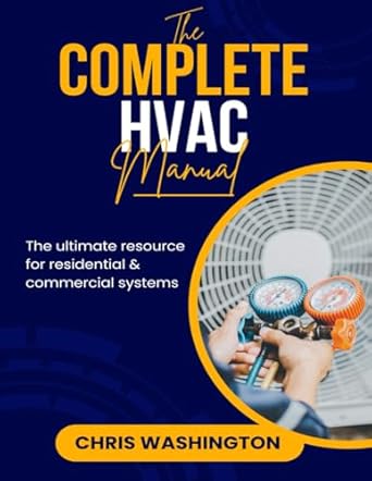 the complete hvac manual the ultimate resource for residential and commercial systems 1st edition chris