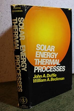 solar energy thermal processes 1st edition john a duffie 0471223719, 978-0471223719