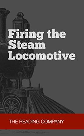 firing the steam locomotive 1st edition the reading company b013vv1v3o