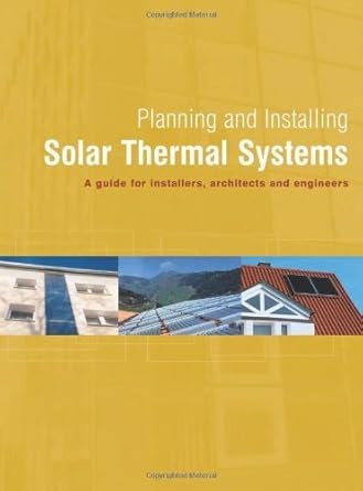planning and installing solar thermal systems a guide for installers architects and engineers 1st edition