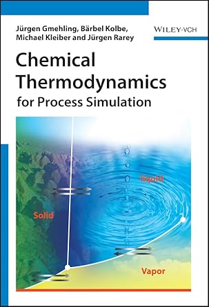 chemical thermodynamics for process simulation 1st edition jurgen gmehling ,barbel kolbe ,michael kleiber