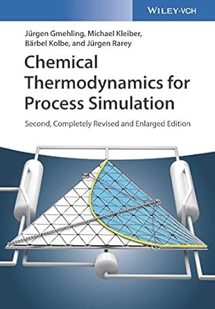 chemical thermodynamics for process simulation 1st edition jurgen gmehling ,michael kleiber ,barbel kolbe