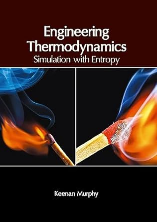 engineering thermodynamics simulation with entropy 1st edition keenan murphy 1647266793, 978-1647266790