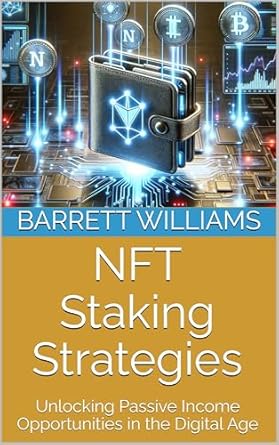 nft staking strategies unlocking passive income opportunities in the digital age 1st edition barrett williams