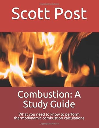 combustion a study guide what you need to know to perform thermodynamic combustion calculations 1st edition