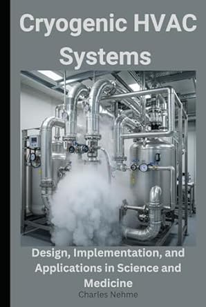 cryogenic hvac systems design implementation and applications in science and medicine 1st edition charles