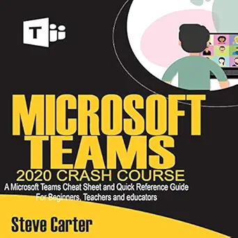 microsoft teams 2020 crash course a microsoft teams cheat sheet and quick reference guide for beginners