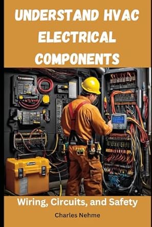 understand hvac electrical components wiring circuits and safety 1st edition charles nehme b0dgvb5bgc,