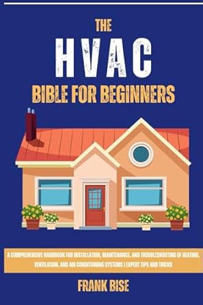 hvac bible for beginners a comprehensive handbook for installation maintenance and troubleshooting of heating