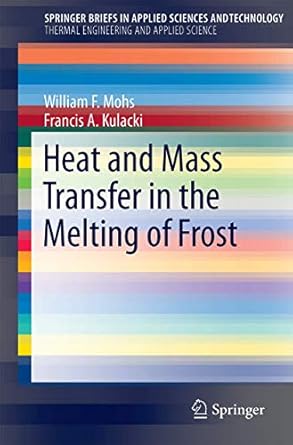 heat and mass transfer in the melting of frost 2015th edition william f mohs ,francis a kulacki 3319205072,