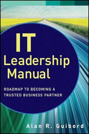 it leadership manual roadmap to becoming a trusted business partner 1st edition alan r guibord b00dwbluna