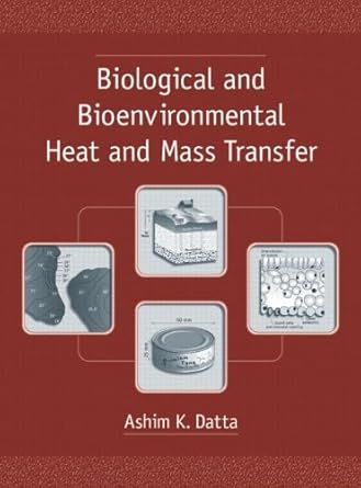 biological and bioenvironmental heat and mass transfer 1st edition ashim k datta 0824707753, 978-0824707750