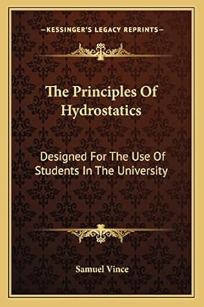 the principles of hydrostatics designed for the use of students in the university 1st edition samuel vince