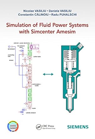 simulation of fluid power systems with simcenter amesim 1st edition nicolae vasiliu ,daniela vasiliu