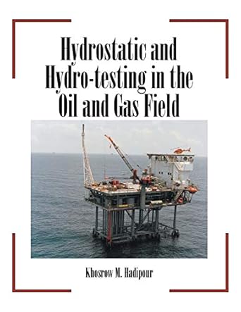 hydrostatic and hydro testing in the oil and gas field 1st edition khosrow m hadipour 1984561529,