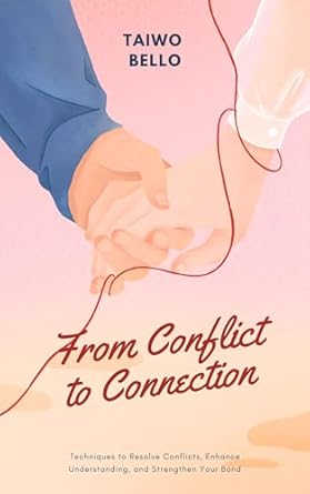 from conflict to connection mastering the art of relationship communication 1st edition taiwo bello b0d7cfcvjt