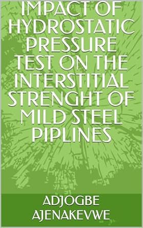impact of hydrostatic pressure test on the interstitial strenght of mild steel piplines 1st edition adjogbe