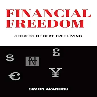 financial freedom secrets of debt free living 1st edition simon aranonu ,larry herron ,westbow press