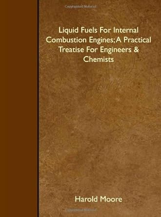 liquid fuels for internal combustion engines a practical treatise for engineers and chemists 1st edition