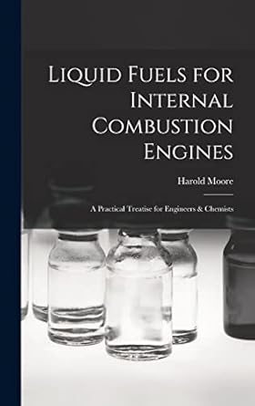liquid fuels for internal combustion engines a practical treatise for engineers and chemists 1st edition
