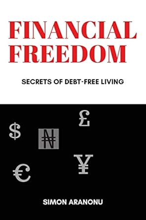 financial freedom secrets of debt free living 1st edition simon aranonu 1973675552, 978-1973675556
