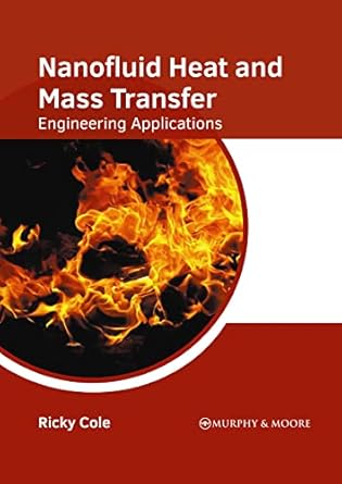 nanofluid heat and mass transfer engineering applications 1st edition ricky cole 1639873813, 978-1639873814