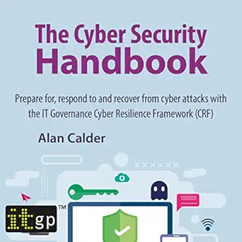 the cyber security handbook prepare for respond to and recover from cyber attacks with the it governance