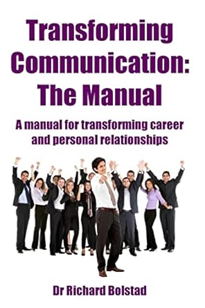transforming communication the manual 1st edition dr richard bolstad 1505300983, 978-1505300987