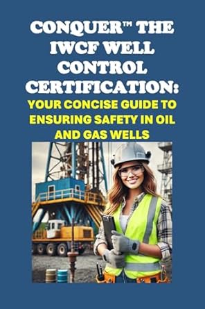 conquer the iwcf well control certification your concise guide to ensuring safety in oil and gas wells 1st