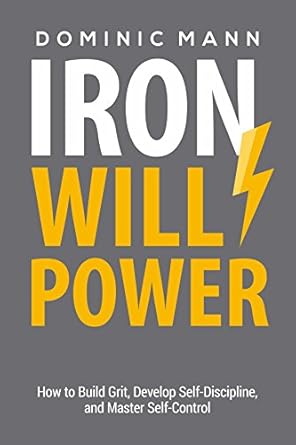 self discipline iron willpower how to build grit develop self discipline and master self control 1st edition