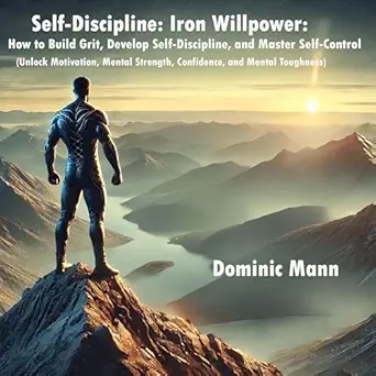 self discipline iron willpower how to build grit develop self discipline and master self control 1st edition