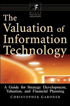 the valuation of information technology a guide for strategy development valuation and financial planning 1st