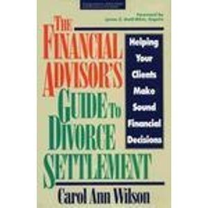 the financial advisors guide to divorce settlement helping your clients make sound financial decisions 1st