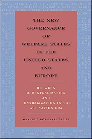 the new governance of welfare states in the united states and europe between decentralization and