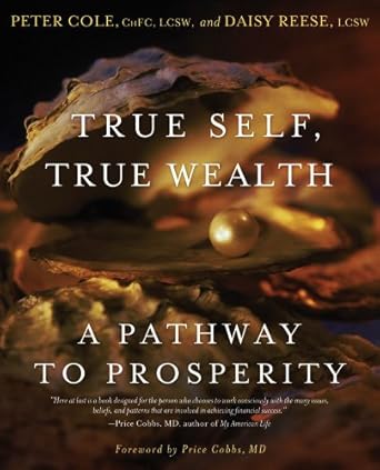 true self true wealth a pathway to prosperity 1st edition peter cole ,daisy reese ,price cobbs b001js2yuq