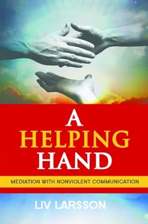 a helping hand mediation with nonviolent communication 1st edition liv larsson ,vilhelm nilsson b00fjzvyq0