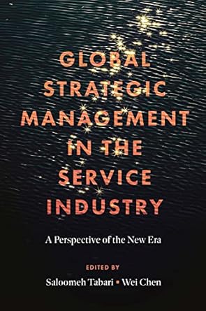 global strategic management in the service industry a perspective of the new era 1st edition saloomeh tabari