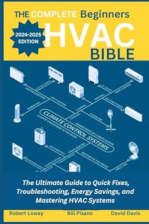 the complete beginners hvac bible the definitive reference for understanding and mastering heating