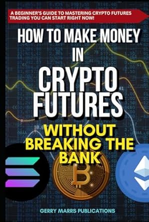 how to make money in crypto futures without breaking the bank 1st edition gerry marrs b0dp36ddjf,