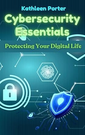cybersecurity essentials protecting your digital life 1st edition kathleen porter b0f48tkkxv